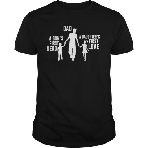 Dad a Sons First Hero a Daughters First Love Shirt