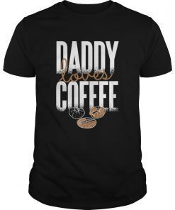 Daddy loves Coffee Fathers Day T-Shirt