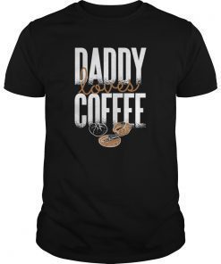 Daddy loves Coffee Fathers Day T-Shirt