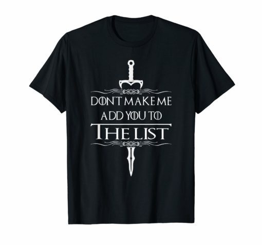 Don't Make Me Add You To The List Medieval Throne Shirts