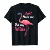 Don't Make Me Put My Foot Down Pink Flamingo Gifts T-shirt