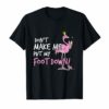 Don't Make Me Put My Foot Down Pink Flamingo Gifts T-shirts