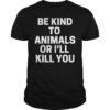 Doris Day Be Kind To Animals Or I'll Kill You Classic Shirt