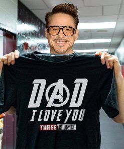 Endgame Dad I love you three thousand times Iron Man Tony Stark Robert Downey Jr T-Shirt,Tony Stark I love you 3000 tony T-shirt