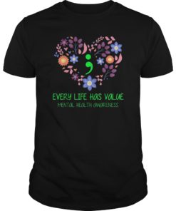 Every Life Has Value Semicolon Mental Health Awareness Shirt