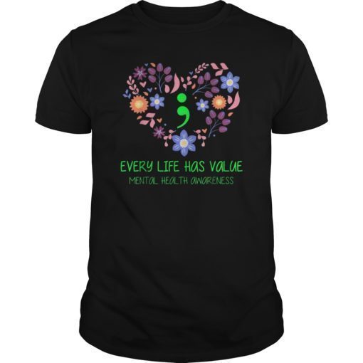 Every Life Has Value Semicolon Mental Health Awareness Shirt
