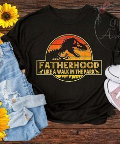 Fatherhood Like A Walk In The Park Funny Shirt