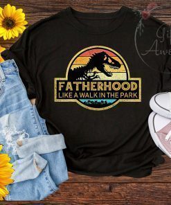 Fatherhood Like A Walk In The Park Funny T shirt