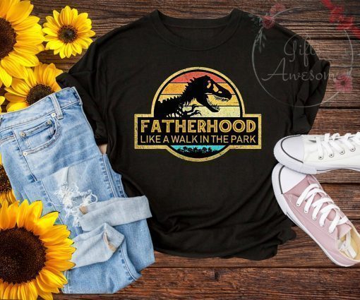 Fatherhood Like A Walk In The Park Funny T shirt