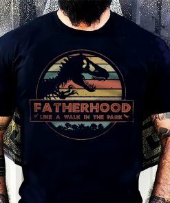 Fatherhood Like A Walk In The Park – Jurassic Park Abadass Dad Father Handsome Daddy Birthday