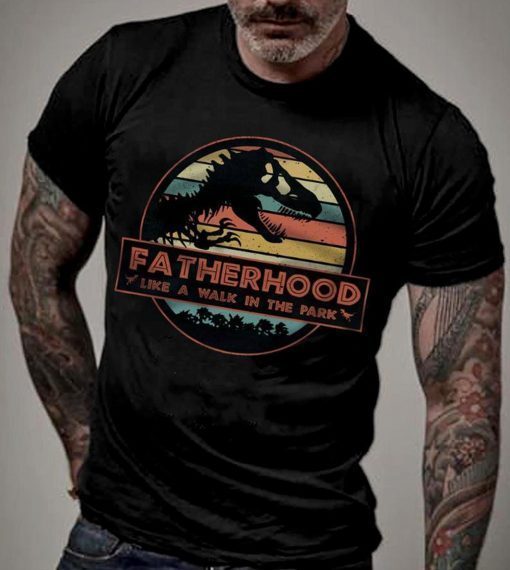 Fatherhood Like A Walk In The Park – Jurassic Park Abadass Dad Father Handsome Daddy Poppop Fathor