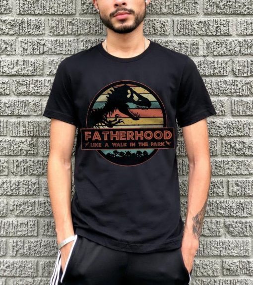 Fatherhood Like A Walk In The Park - Jurassic Park Abadass Dad Father Handsome Daddy Poppop Fathor Happy Father's Day Gifts T-shirt