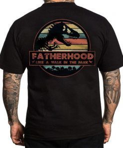 Fatherhood Like A Walk In The Park Jurassic Park Abadass Dad Father Happy Father's Day Gifts T-shirt