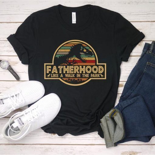 Fatherhood Like A Walk In The Park Shirt, T-rex Jurassic park Shirt, Funny T-rex Shirt, Funny Father's Day Gift For Daddy