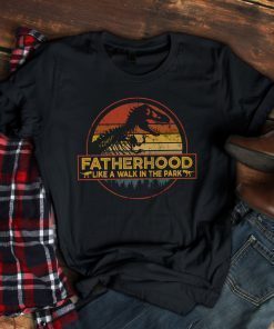 Fatherhood Like A Walk In The Park T-shirt - Jurassic Park Abadass Dad Father