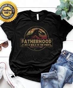 Fatherhood Like A Walk In The Park Tshirt Jurassic Park Abadass Dad Father Handsome Daddy Poppop Fathor Happy Father's Day Vintage Tshirt