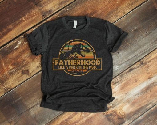 Fatherhood is a Walk in the Park Funny T-Shirt Father Jurassic Park Daddy Vintage Shirt Father's Day Gift Idea