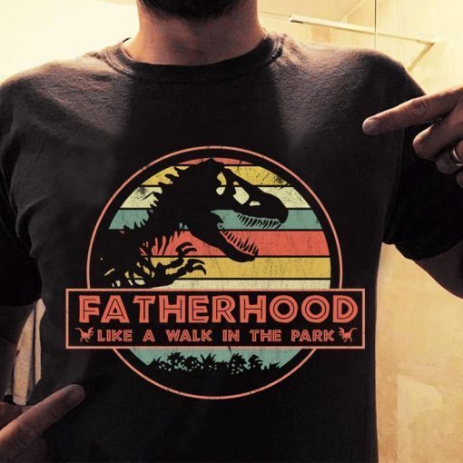 Fatherhood like a walk in the park, Fathersaurus shirt, Dad dinosaurus shirt, gift for father, Father's day shirt