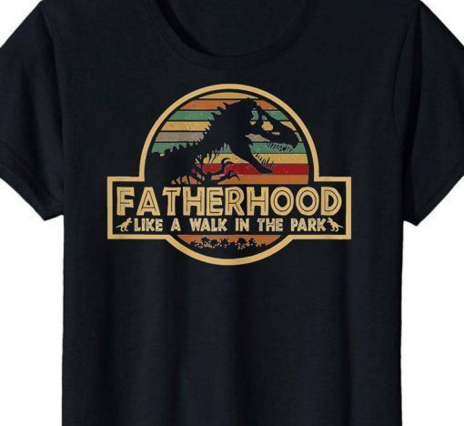 Father's Day Fatherhood like a walk in the park Jurassic World jurasskicked DaddySaurus PapaSaurus GrandpaSaurus Gift T-Shirt