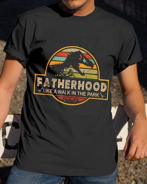 Father's Day Gifts Fatherhood Like A Walk In The Park T-Shirt