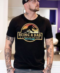 Fathers Day Shirt Being a Dad like a walk in the park Gift Jurassic Park Dino Unisex T-Shirt Short