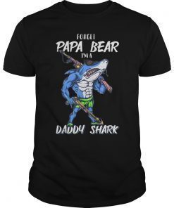 Forget Papa Bear I’m a Daddy Shark T-shirt