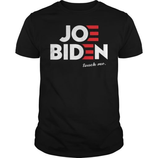 Funny Anti Joe Biden Touched Me Shirt