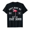 Funny Don't Make Me Put My Foot Down Flamingo T-Shirt