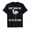 Funny Don't Make Me Put My Foot Down Pink Flamingo T Shirt