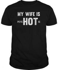 My Wife Is Hot Psychotic T-Shirt