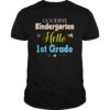 Goodbye Kindergarten Hello 1st Grade 2019 Graduate Gift TShirts