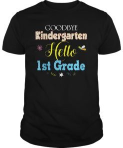 Goodbye Kindergarten Hello 1st Grade 2019 Graduate Gift TShirts