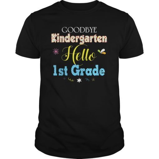 Goodbye Kindergarten Hello 1st Grade 2019 Graduate Gift TShirts