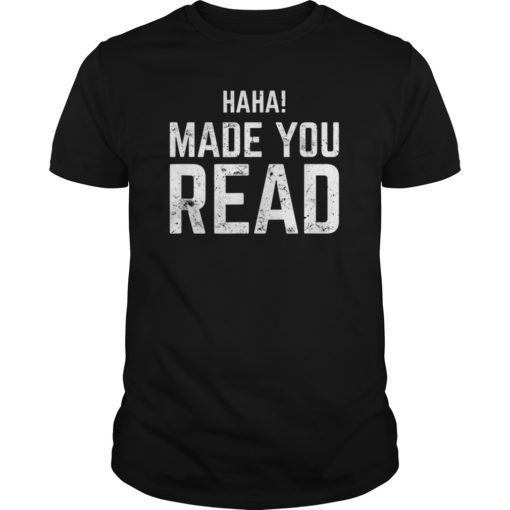 Haha! Made You Read Funny Bookworm Reading Gift T Shirt