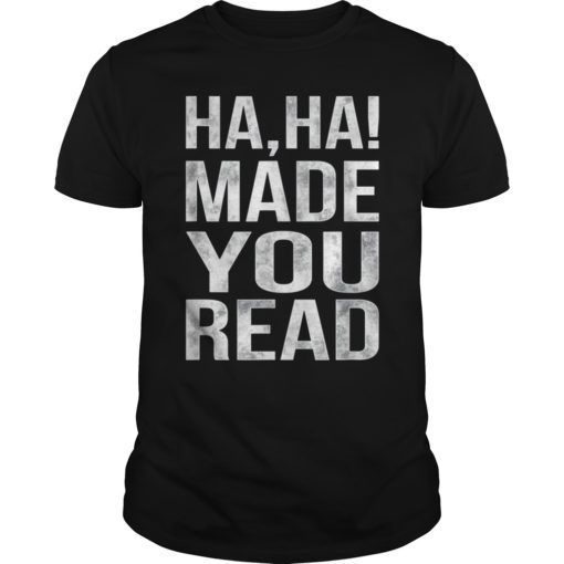 Haha! Made You Read Funny School Teacher T-shirt Gift