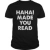 Haha Made You Read Shirt Haha Made You Read Tee
