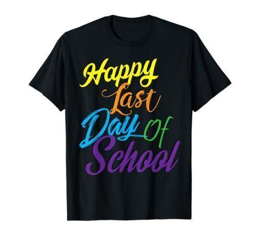 Happy Last Day of School T-Shirt