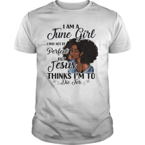 I Am A June Girl I May Not Be Perfect Birthday T-shirt