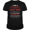 I Am A Lucky Daughter I Have A Crazy Mom TShirts