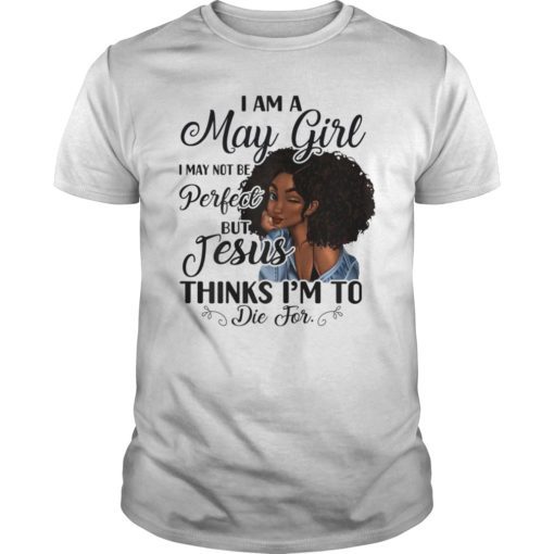 I Am A May Girl I May Not Be Perfect Birthday T-shirt