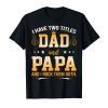 I Have Two Titles Dad And Papa And I Rock Them Both T-Shirt