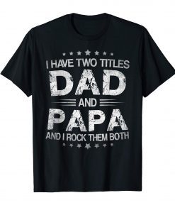 I Have Two Titles Dad And Papa Funny Tshirt Fathers Day Gift