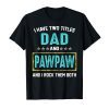I Have Two Titles Dad And PawPaw And I Rock Them Both Shirt T-Shirt