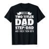 I Have Two Titles Dad And Step-Dad Father's Day T-Shirt Gift