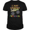 I Just Crushed Preschool Monster Graduation Tee Shirt Gift