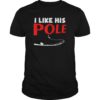 I Like His Pole Shirt Funny Fishing Couples Gifts T-Shirt