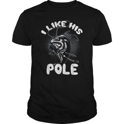 I Like His Pole Shirt Funny Quote Fishing Couples Gifts