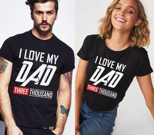 I Love My Dad Three Thousand Shirt - I Love My Dad 3000 Shirt - Father's Day Gift - Women's Shirt, Men's Shirt