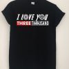 I Love You Three Thousand Shirt