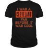 I Was a Cleveland Fan Before It Was Cool 2019 Shirt